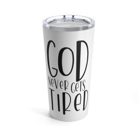 Insulated Tumbler 20oz, Say It Soul - God Never Gets Tired, Christian Inspirational Quotes, Inspirational Saying, Words Of Encouragement, Religious In